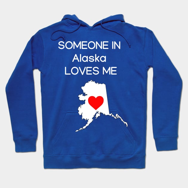 Someone in Alaska Loves Me Hoodie by HerbalBlue